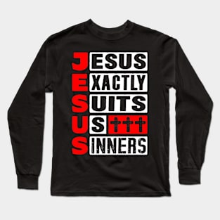 JESUS - Jesus Exactly Suits Us Sinners Long Sleeve T-Shirt